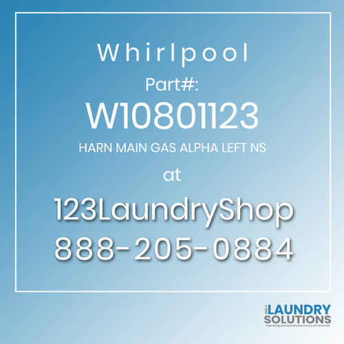 WHIRLPOOL #W10801123 - HARN MAIN GAS ALPHA LEFT NS