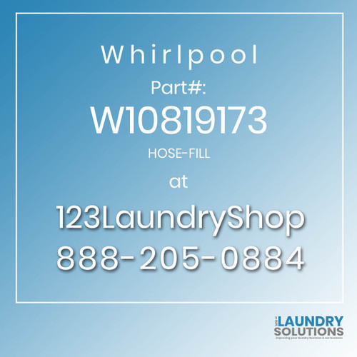 WHIRLPOOL #W10819173 - HOSE-FILL