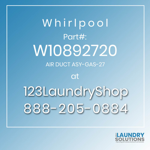 WHIRLPOOL #W10892720 - AIR DUCT ASY-GAS-27