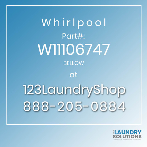 WHIRLPOOL #W11106747 - BELLOW