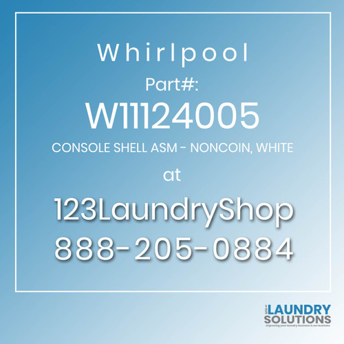 WHIRLPOOL #W11124005 - CONSOLE SHELL ASM - NONCOIN, WHITE