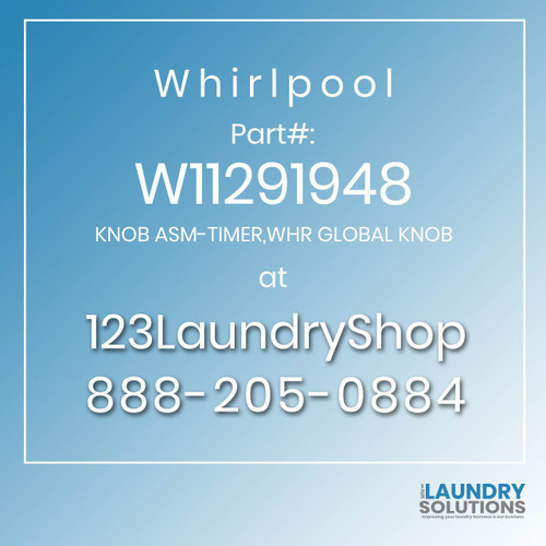 WHIRLPOOL #W11291948 - KNOB ASM-TIMER,WHR GLOBAL KNOB