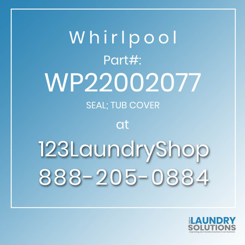 WHIRLPOOL #WP22002077 - SEAL; TUB COVER