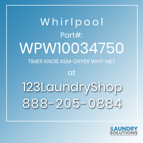 WHIRLPOOL #WPW10034750 - TIMER KNOB ASM-DRYER WHT-MET