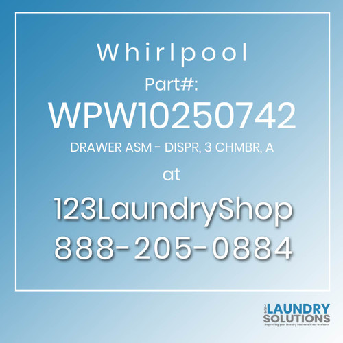 WHIRLPOOL #WPW10250742 - DRAWER ASM - DISPR, 3 CHMBR, A