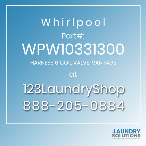 WHIRLPOOL #WPW10331300 - HARNESS 6 COIL VALVE, VANTAGE