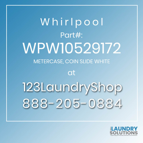 WHIRLPOOL #WPW10529172 - METERCASE, COIN SLIDE WHITE