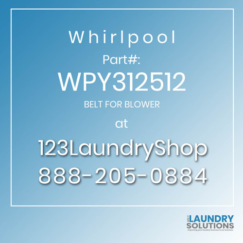 WHIRLPOOL #WPY312512 - BELT FOR BLOWER