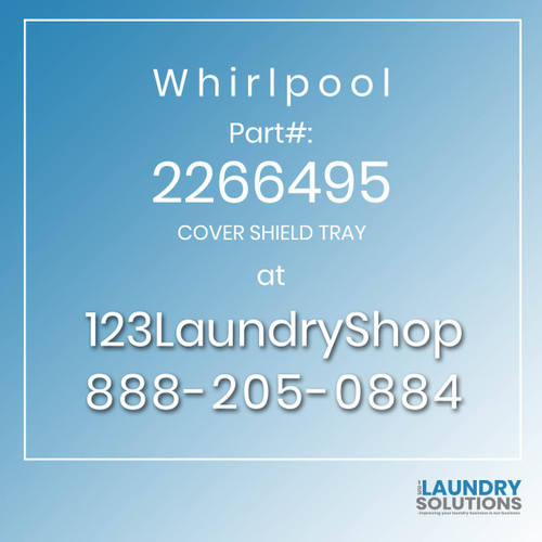 WHIRLPOOL #2266495 - COVER SHIELD TRAY