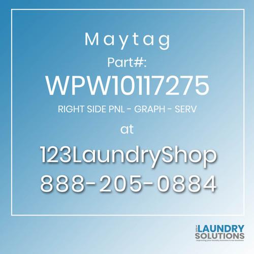 Maytag #WPW10117275 - RIGHT SIDE PNL - GRAPH - SERV