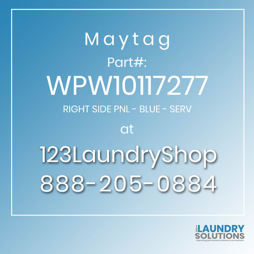 Maytag #WPW10117277 - RIGHT SIDE PNL - BLUE - SERV