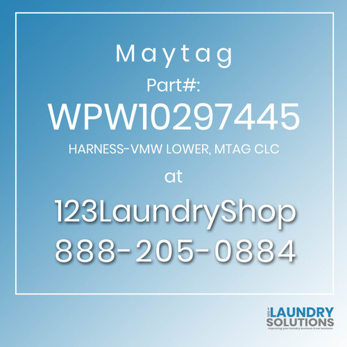 Maytag #WPW10297445 - HARNESS-VMW LOWER, MTAG CLC