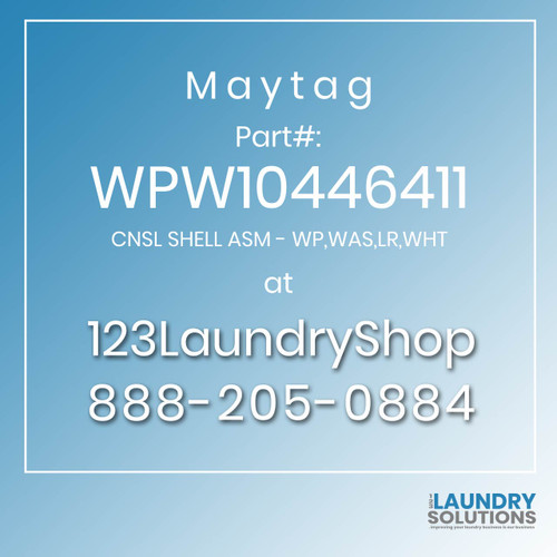 Maytag #WPW10446411 - CNSL SHELL ASM - WP,WAS,LR,WHT