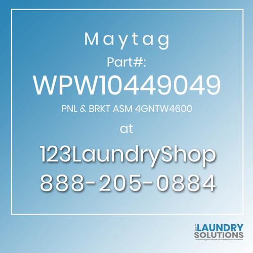 Maytag #WPW10449049 - PNL & BRKT ASM 4GNTW4600