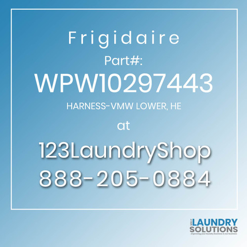 Frigidaire #WPW10297443 - HARNESS-VMW LOWER, HE