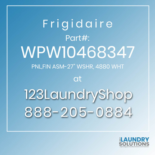 Frigidaire #WPW10468347 - PNL,FIN ASM-27" WSHR, 4880 WHT