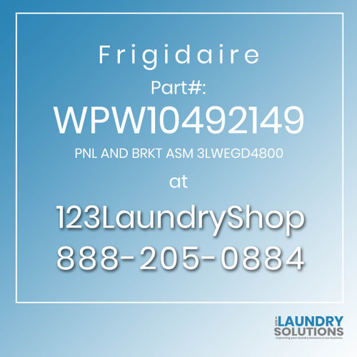 Frigidaire #WPW10492149 - PNL AND BRKT ASM 3LWEGD4800