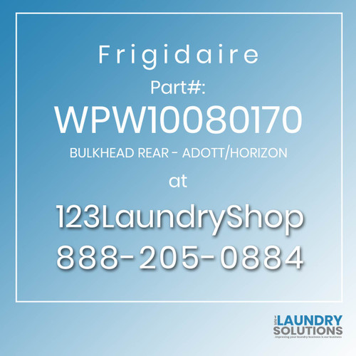 Frigidaire #WPW10080170 - BULKHEAD REAR - ADOTT/HORIZON