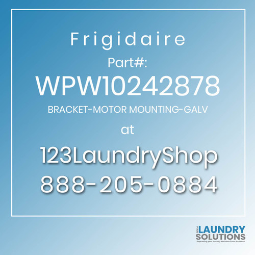 Frigidaire #WPW10242878 - BRACKET-MOTOR MOUNTING-GALV