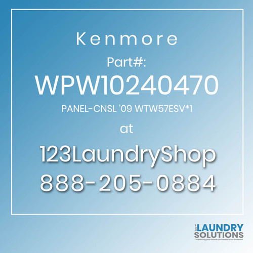 Kenmore #WPW10240470 - PANEL-CNSL '09 WTW57ESV*1