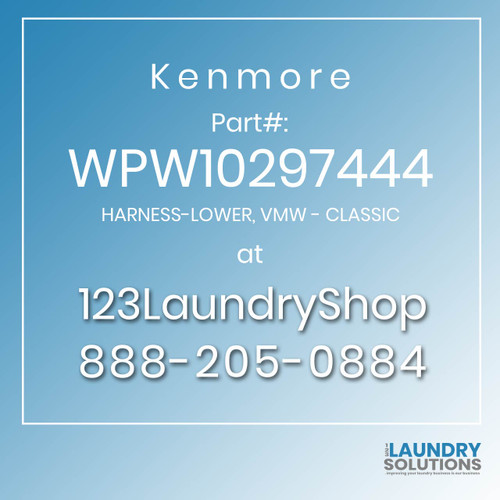 Kenmore #WPW10297444 - HARNESS-LOWER, VMW - CLASSIC
