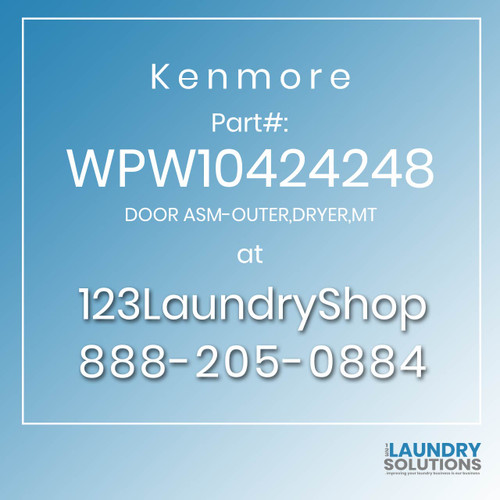 Kenmore #WPW10424248 - DOOR ASM-OUTER,DRYER,MT