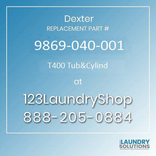 Dexter Replacement Part #9869-040-001, T400 Tub&Cylind