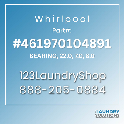WHIRLPOOL #461970104891 - BEARING, 22.0, 7.0, 8.0