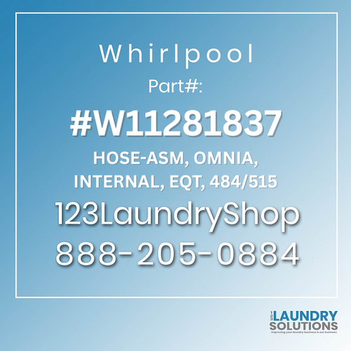 WHIRLPOOL #W11281837 - HOSE-ASM,OMNIA,INTERNAL,EQT,484515