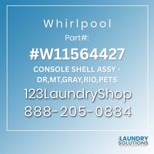 WHIRLPOOL #W11564427 - CONSOLE SHELL ASSY - DR,MT,GRAY,RIO,PETS