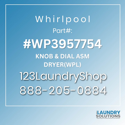 WHIRLPOOL #WP3957754 - KNOB & DIAL ASM DRYER(WPL)