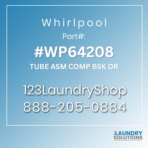 WHIRLPOOL #WP64208 - TUBE ASM COMP BSK DR