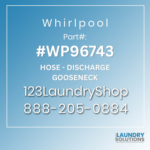 WHIRLPOOL #WP96743 - HOSE - DISCHARGE GOOSENECK