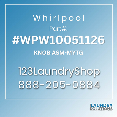 WHIRLPOOL #WPW10051126 - KNOB ASM-MYTG