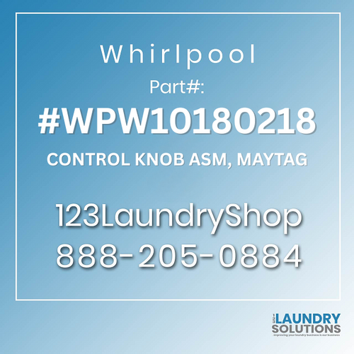 WHIRLPOOL #WPW10180218 - CONTROL KNOB ASM, MAYTAG