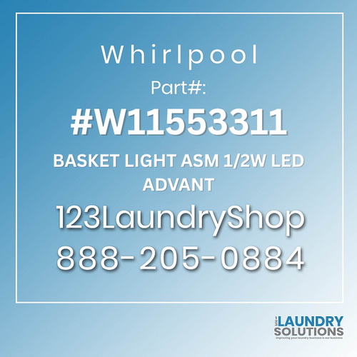WHIRLPOOL #W11553311 - BASKET LIGHT ASM 12W LED ADVANT