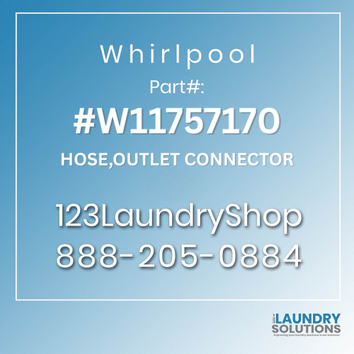 WHIRLPOOL #W11757170 - HOSE,OUTLET CONNECTOR