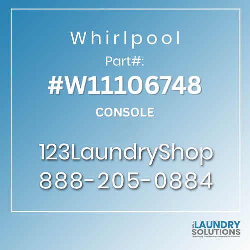 WHIRLPOOL part W11106748 CONSOLE