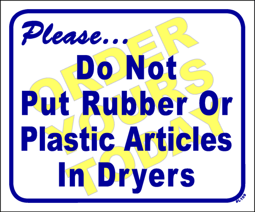 "Please do not put rubber or plastic articles in dryers"
