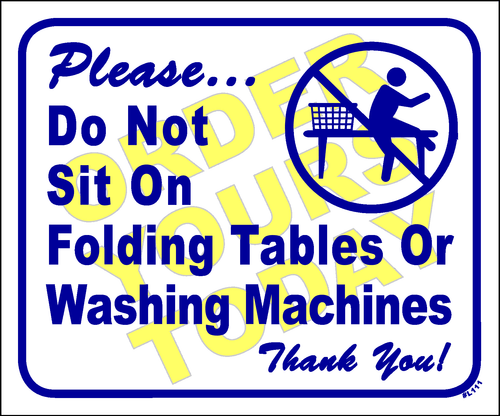 Please Do not sit on folding tables or washing machines. Thank you!