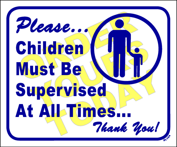 Please... Children must be supervised at all times. Thank You!