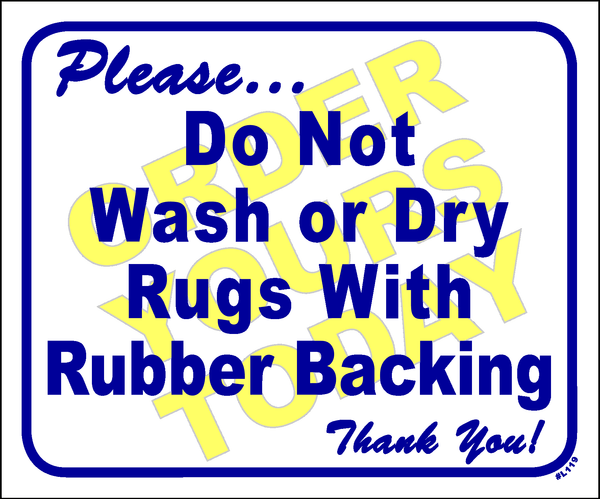 "Please.do not wash or dry rugs with rubber backing