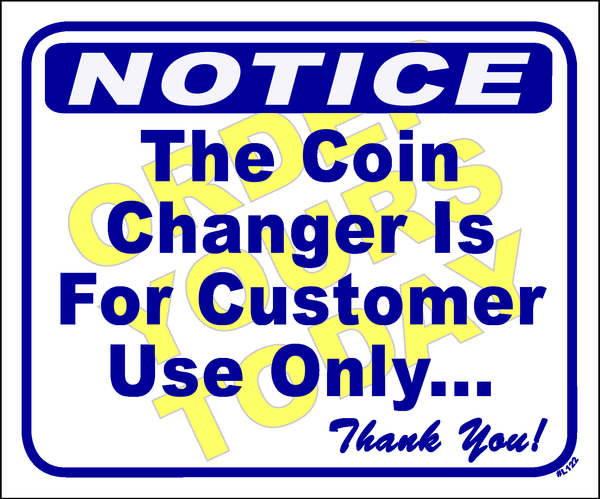 "The coin changer is for customer use only. Thank you!"