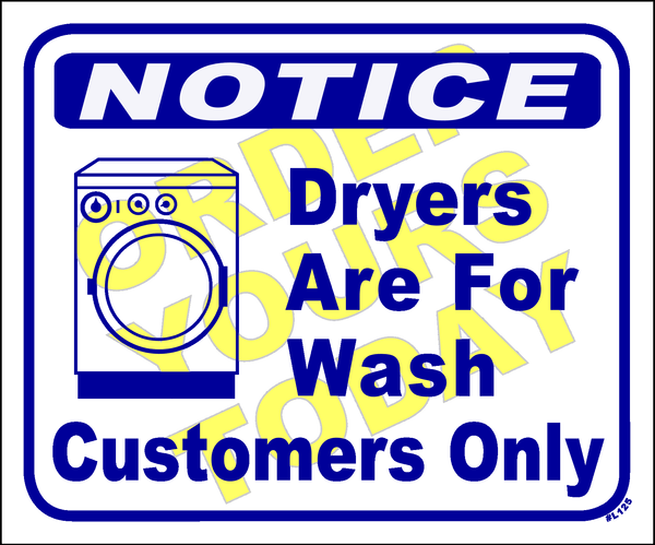 Notice: dryers are for wash customers only 