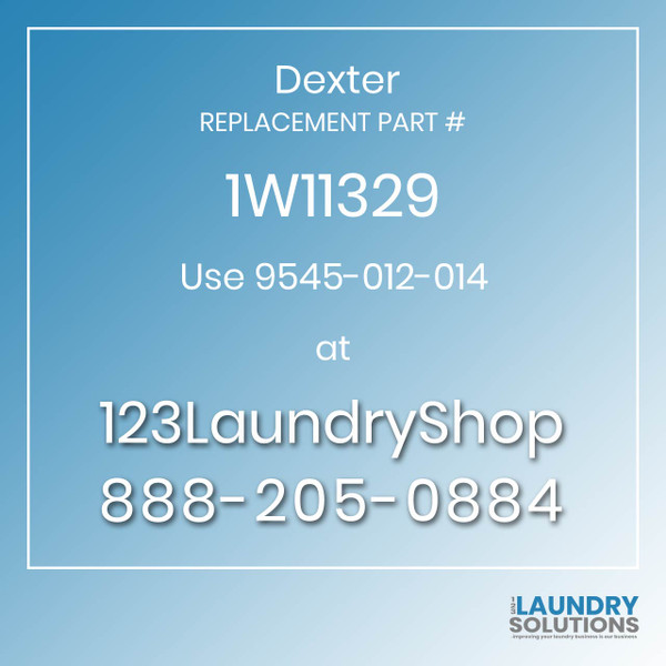 Dexter,Dexter Parts,Dexter Replacement,Dexter Replacement Number 1W11329,Use 9545-012-014,Dexter Replacement Part # 1W11329 for Use 9545-012-014