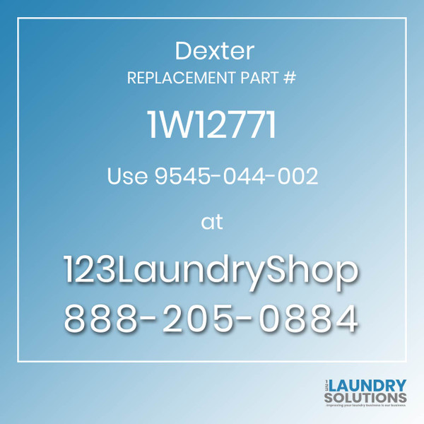 Dexter,Dexter Parts,Dexter Replacement,Dexter Replacement Number 1W12771,Use 9545-044-002,Dexter Replacement Part # 1W12771 for Use 9545-044-002