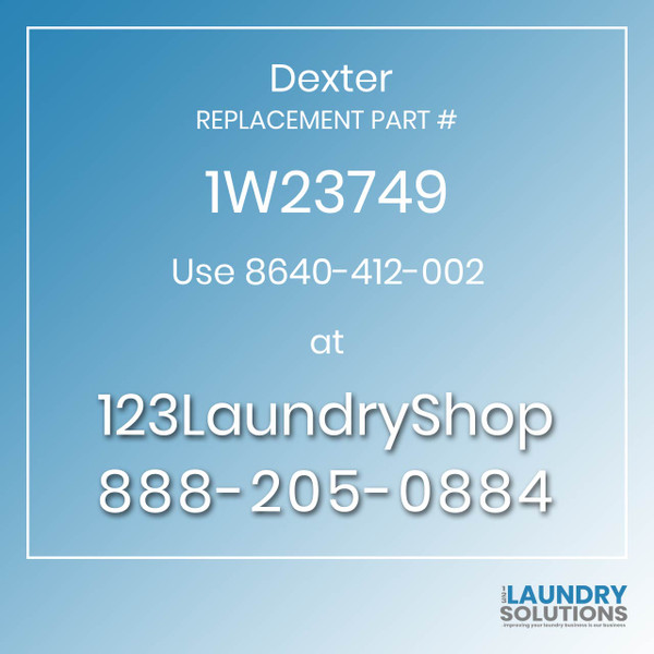 Dexter,Dexter Parts,Dexter Replacement,Dexter Replacement Number 1W23749,Use 8640-412-002,Dexter Replacement Part # 1W23749 for Use 8640-412-002