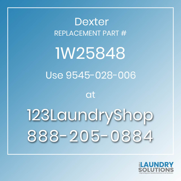 Dexter,Dexter Parts,Dexter Replacement,Dexter Replacement Number 1W25848,Use 9545-028-006,Dexter Replacement Part # 1W25848 for Use 9545-028-006