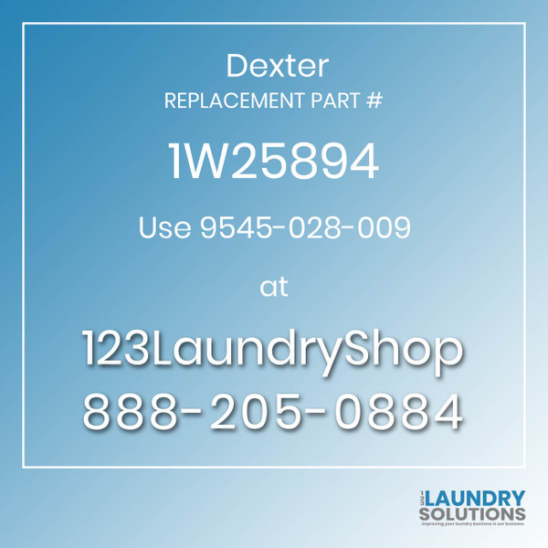 Dexter,Dexter Parts,Dexter Replacement,Dexter Replacement Number 1W25894,Use 9545-028-009,Dexter Replacement Part # 1W25894 for Use 9545-028-009