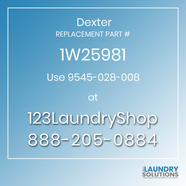 Dexter,Dexter Parts,Dexter Replacement,Dexter Replacement Number 1W25981,Use 9545-028-008,Dexter Replacement Part # 1W25981 for Use 9545-028-008